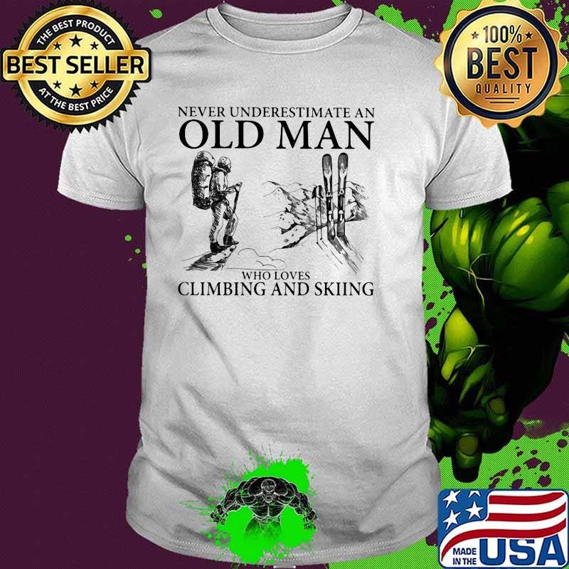 Never Underestimate An Old Man Who Loves Climbing And Skiing Shirt