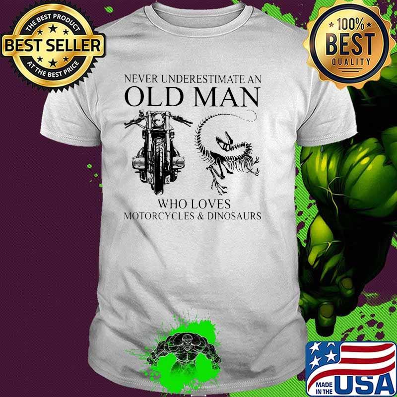 Never Underestimate An Old Man Who Loves Motorcycles And Dinosaurs Shirt