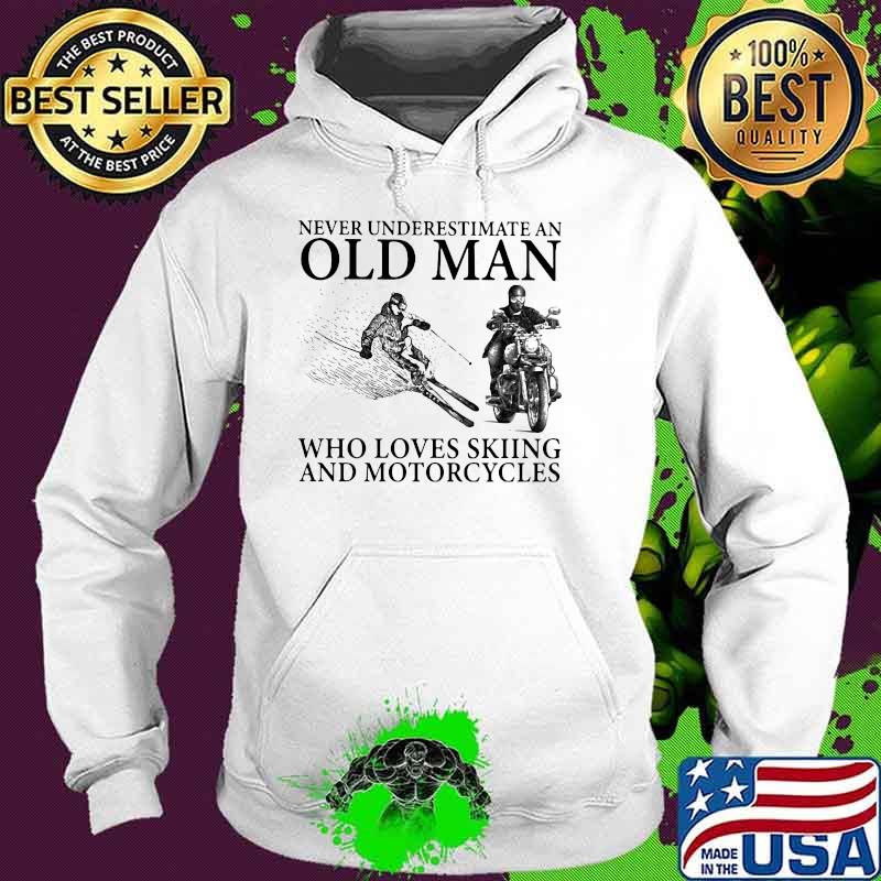 Never Underestimate Old Man Who Loves Skiing And Motorcycles Shirt Hoodie Never Underestimate Old Man Who Loves Skiing And Motorcycles Shirt Hoodie