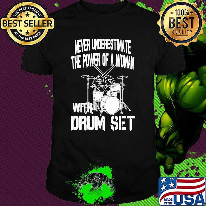 Never Underestimate The Power Of A Woman With Drum Set Shirt