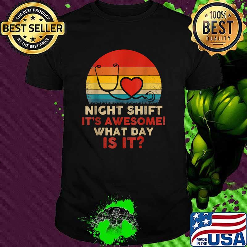 Night Shifts It's Awesome What Day Is It Stethoscope Vintage T-Shirt