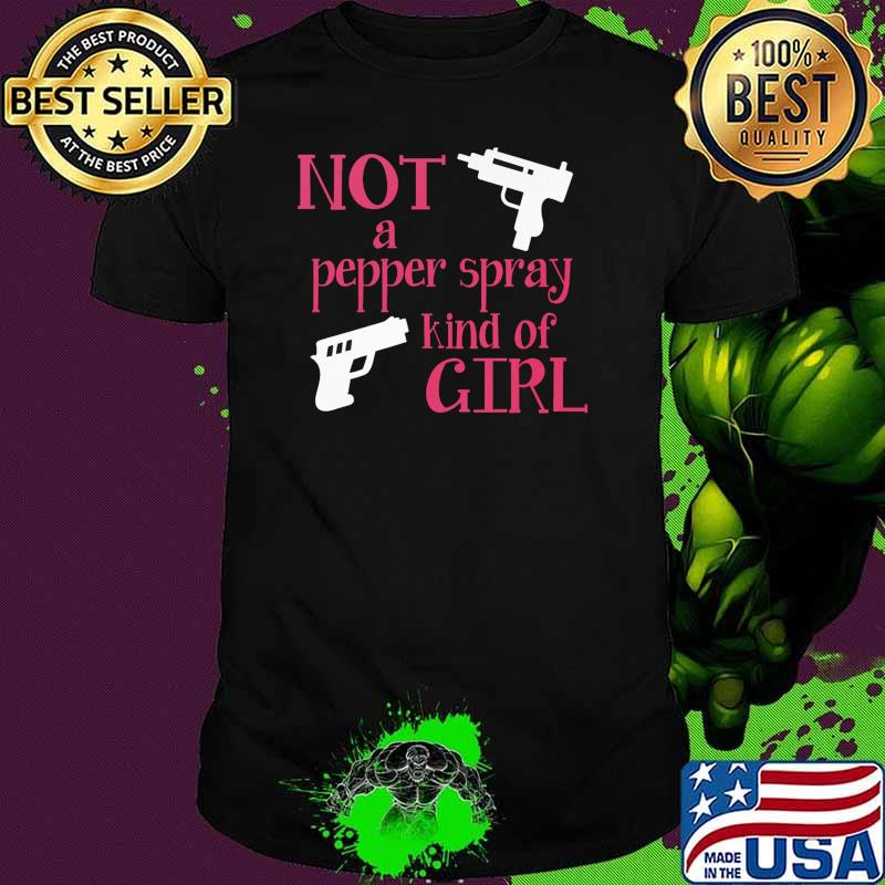 Not a pepper spray kind of girl guns shirt