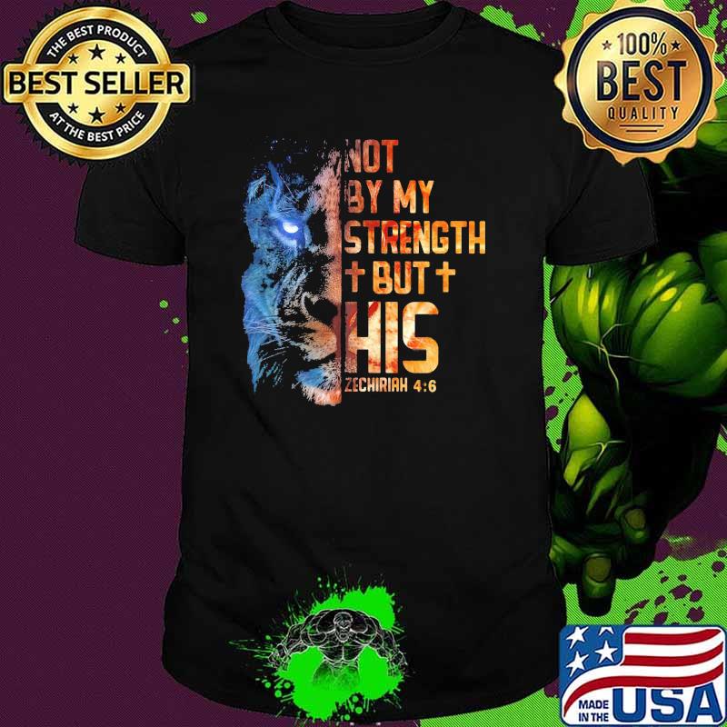Not By My Strength But His Lion Shirt