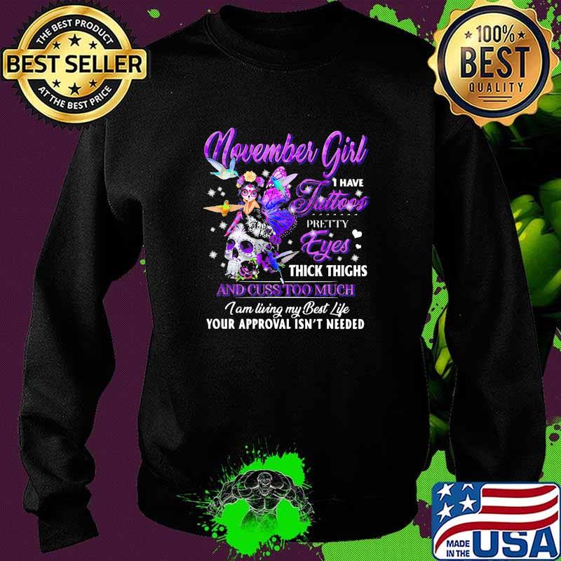 November Girl I Have Tattoos Pretty Eyes Thick Things Skull Butterfly Shirt Sweater November Girl I Have Tattoos Pretty Eyes Thick Things Skull Butterfly Shirt Sweater