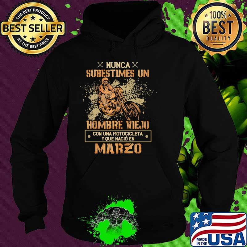 Nunca subestimes un hombre viejo con una motocicleta que nacio marzo skull Hoodie Nunca subestimes un hombre viejo con una motocicleta que nacio marzo skull Hoodie