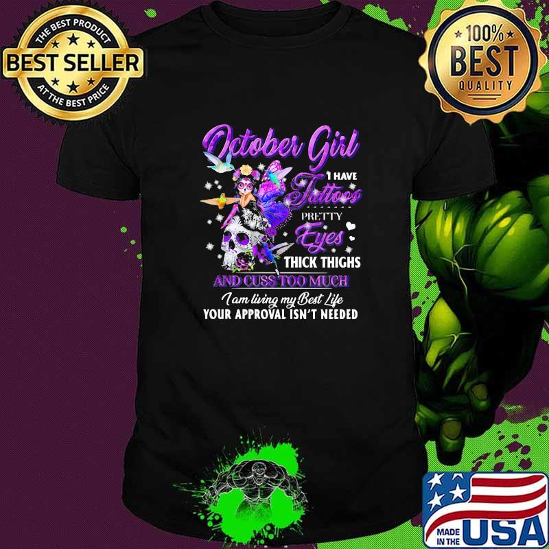 October Girl I Have Tattoos Pretty Eyes Thick Things Skull Butterfly Shirt