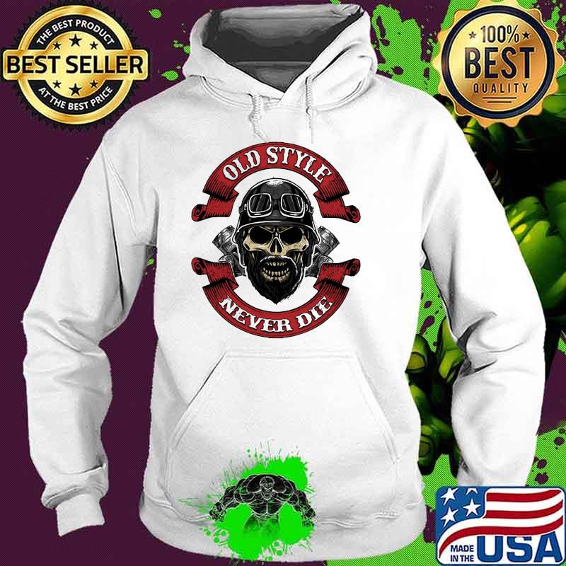 Old Style Never Die Skull Pilot Shirt Hoodie Old Style Never Die Skull Pilot Shirt Hoodie
