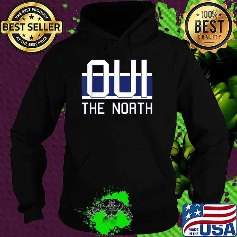 Oui The North, Hockey Quebec Canada T-Shirt Hoodie Oui The North, Hockey Quebec Canada T-Shirt Hoodie