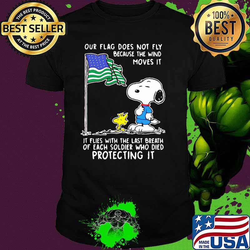 Our Flag Does Not Fly Because THe Wind Moves It Snoopy Flag Shirt