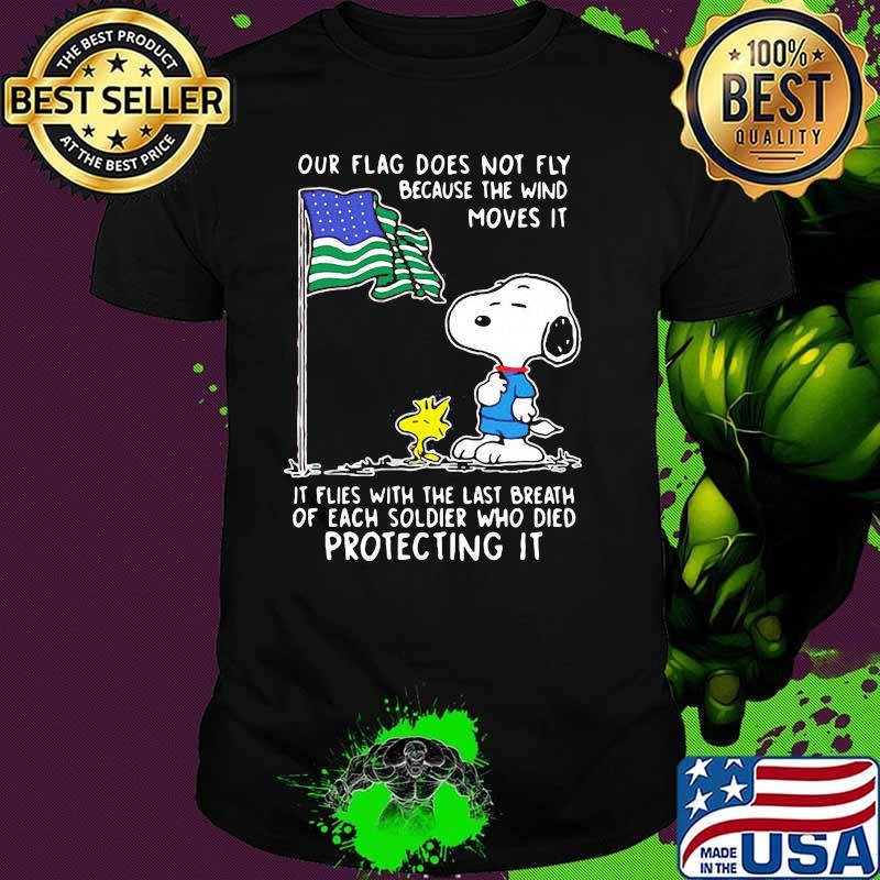 Our Flag Does Not Fly Because Wind Moves It Snoopy And Friend Flag Shirt