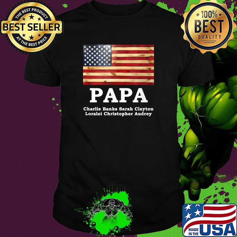 Papa Charlie Banks Sarah Clayton Loralei Christopher audrey american Flag T-Shirt