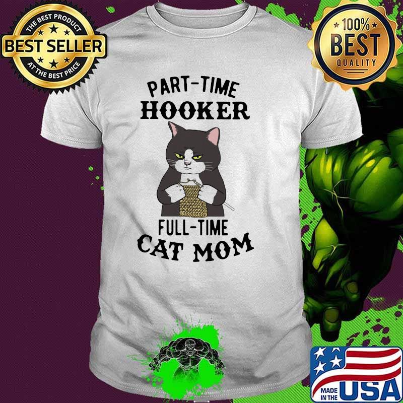 PArt Time Hooker Full Time Cat Mom Shirt