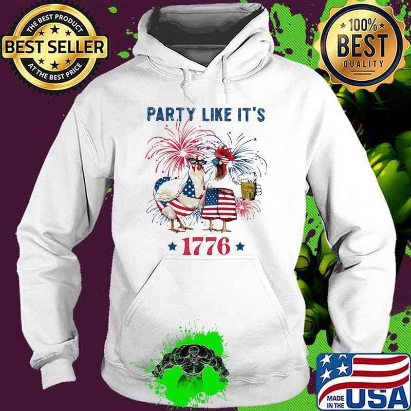 Party Like It's 1776 Happy 4th Of July Chicken Firework Shirt Hoodie Party Like It's 1776 Happy 4th Of July Chicken Firework Shirt Hoodie