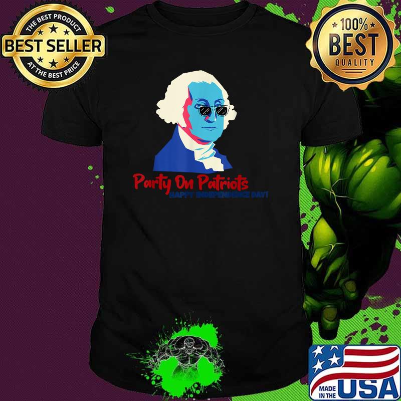 Party On Patriots! Happy Independence Day! T-Shirt