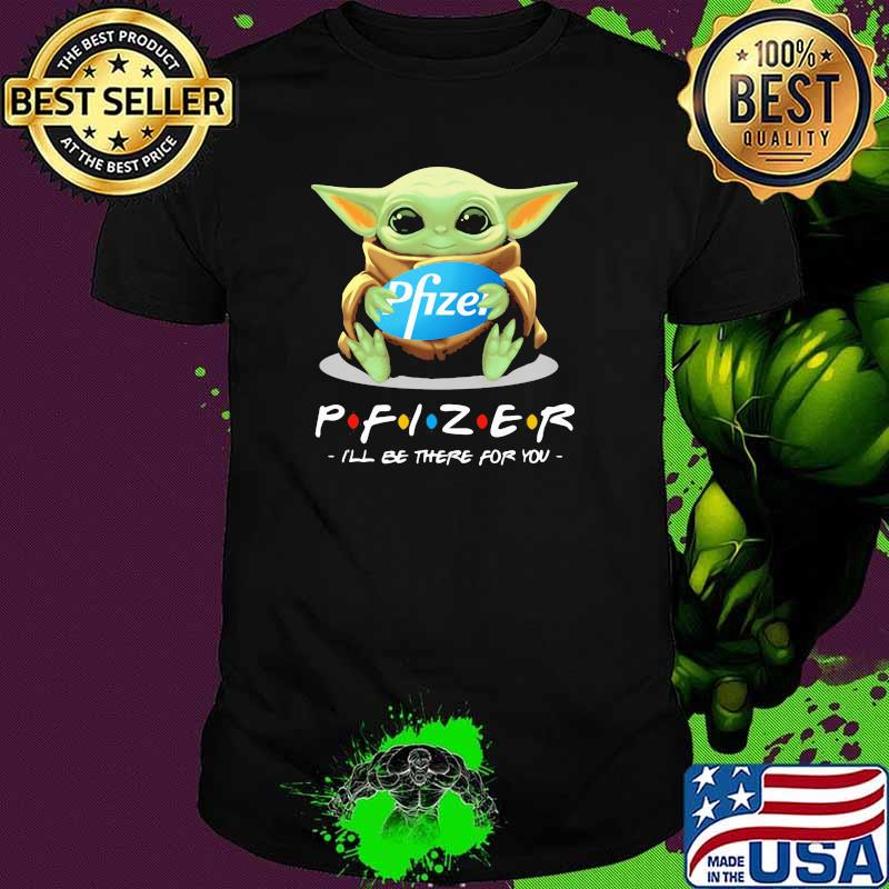 Pfizer I'll be there for you yoda shirt