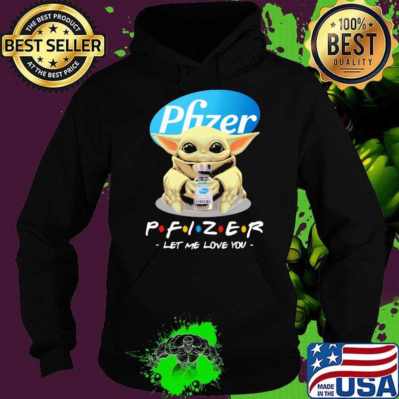 Pfizer let me love you baby yoda Hoodie Pfizer let me love you baby yoda Hoodie