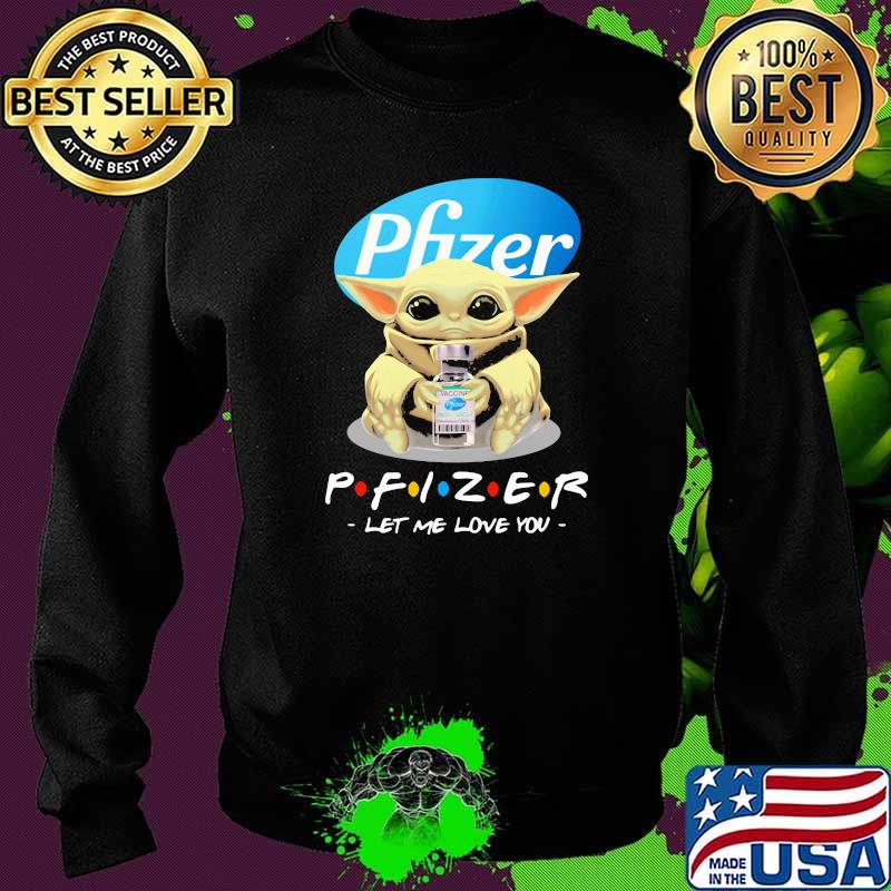 Pfizer let me love you baby yoda Sweater Pfizer let me love you baby yoda Sweater