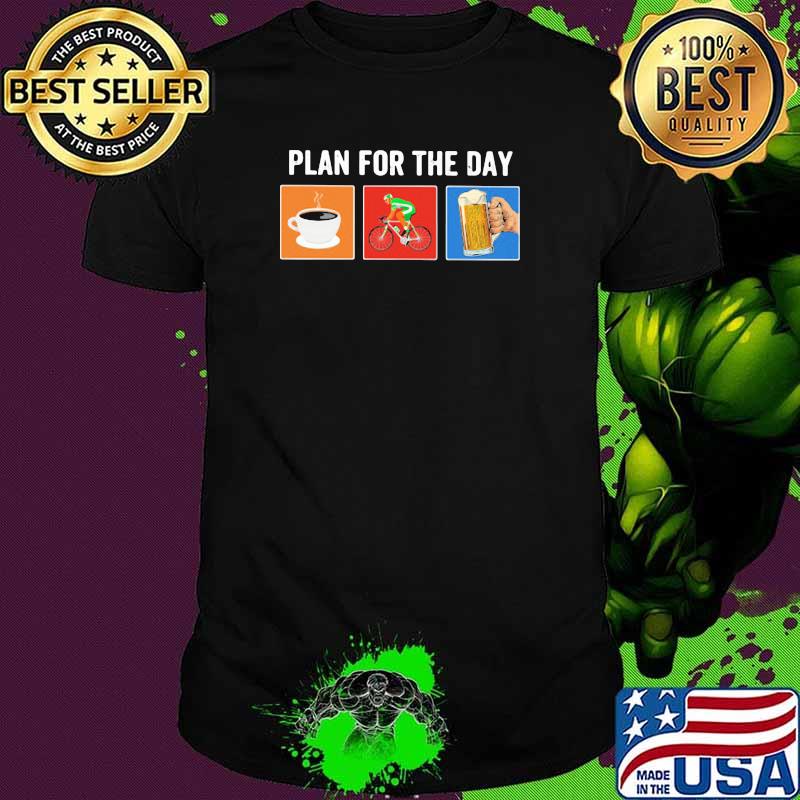 Plan For The Day Coffee Cycle Beer Shirt