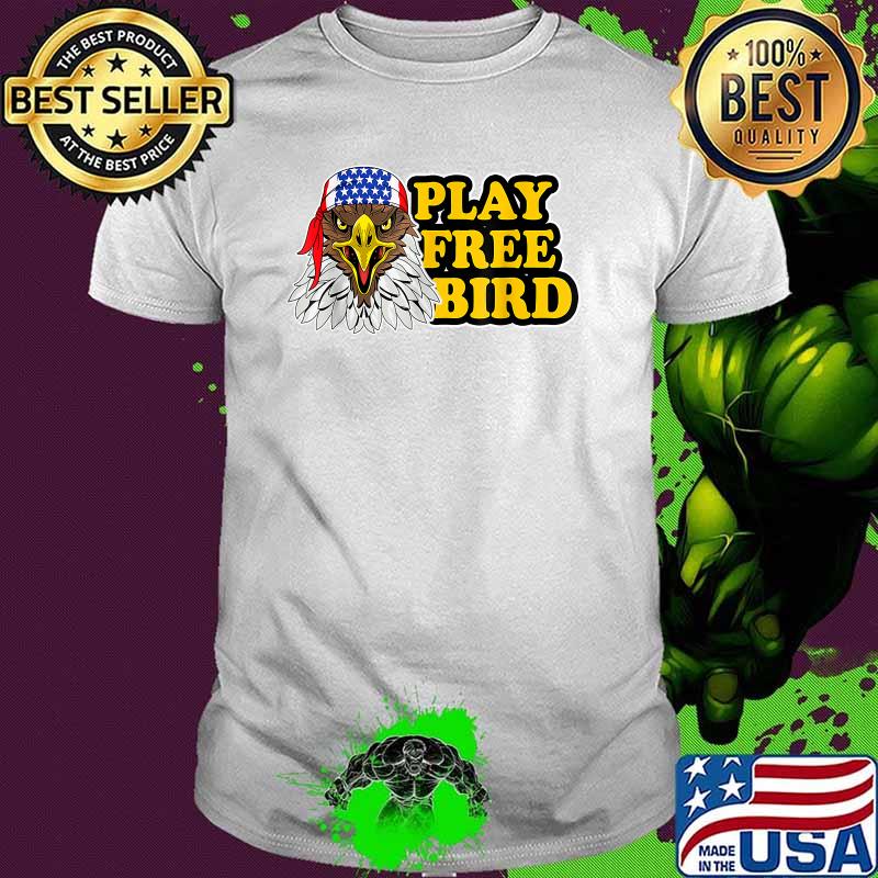 Play Free Bird Eagle American Flag Patriotic 4th Of July T-Shirt