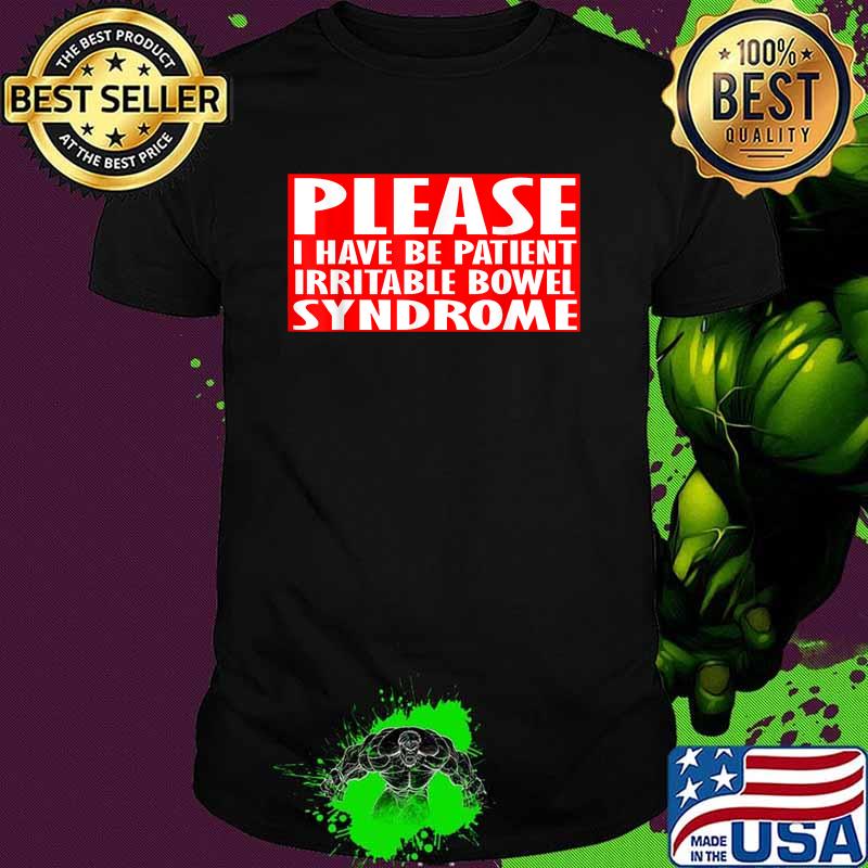 Please I have Be Patient Irritable Bowel Syndrome T-Shirt