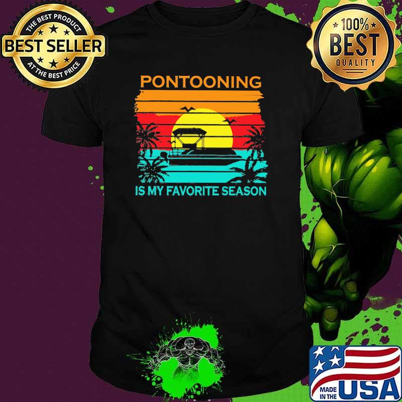 Pontooning Is My Favorite Season Vintage Shirt