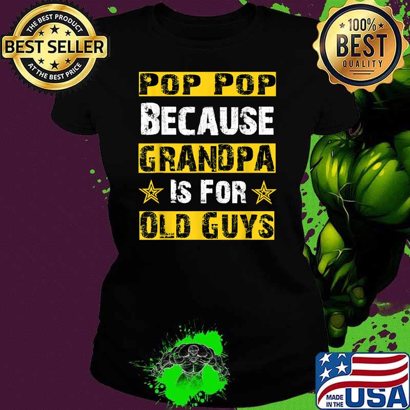 Pop-Pop Because Grandfather Is For Old Guys T-Shirt Ladies tee Pop-Pop Because Grandfather Is For Old Guys T-Shirt Ladies tee