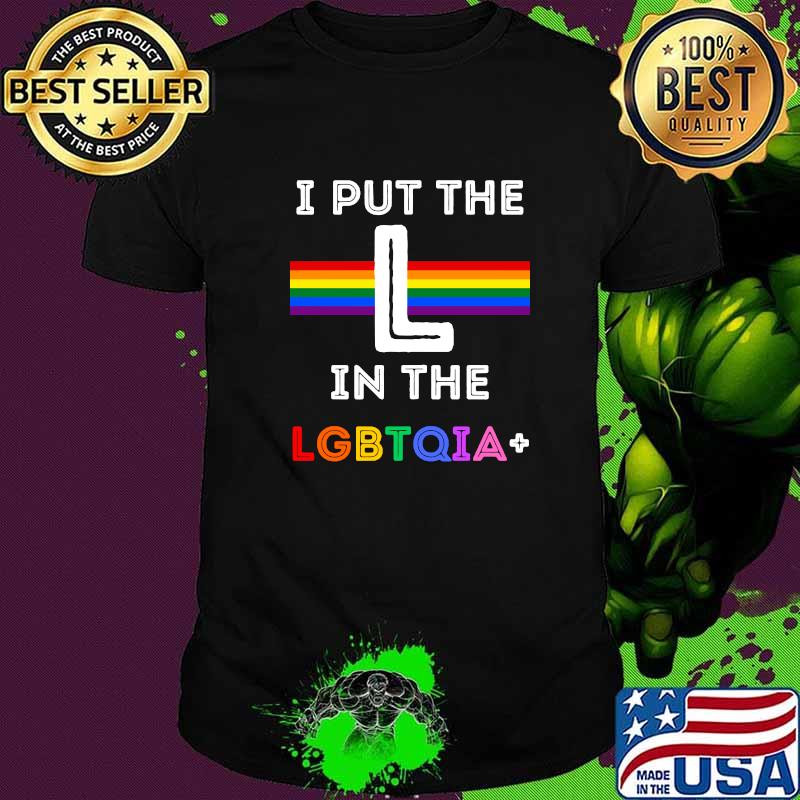 Pride I Put The L In The LGBTQIA Rainbow T-Shirt