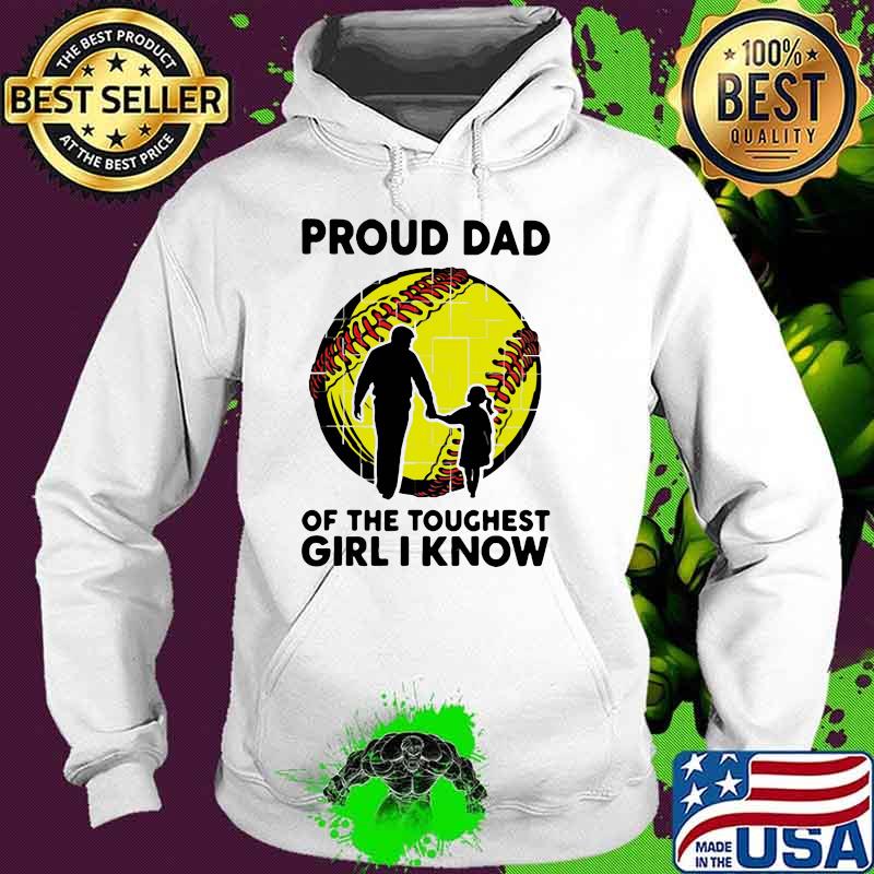 Proud Dad Of The Toughest Girl I Know Shirt Hoodie Proud Dad Of The Toughest Girl I Know Shirt Hoodie