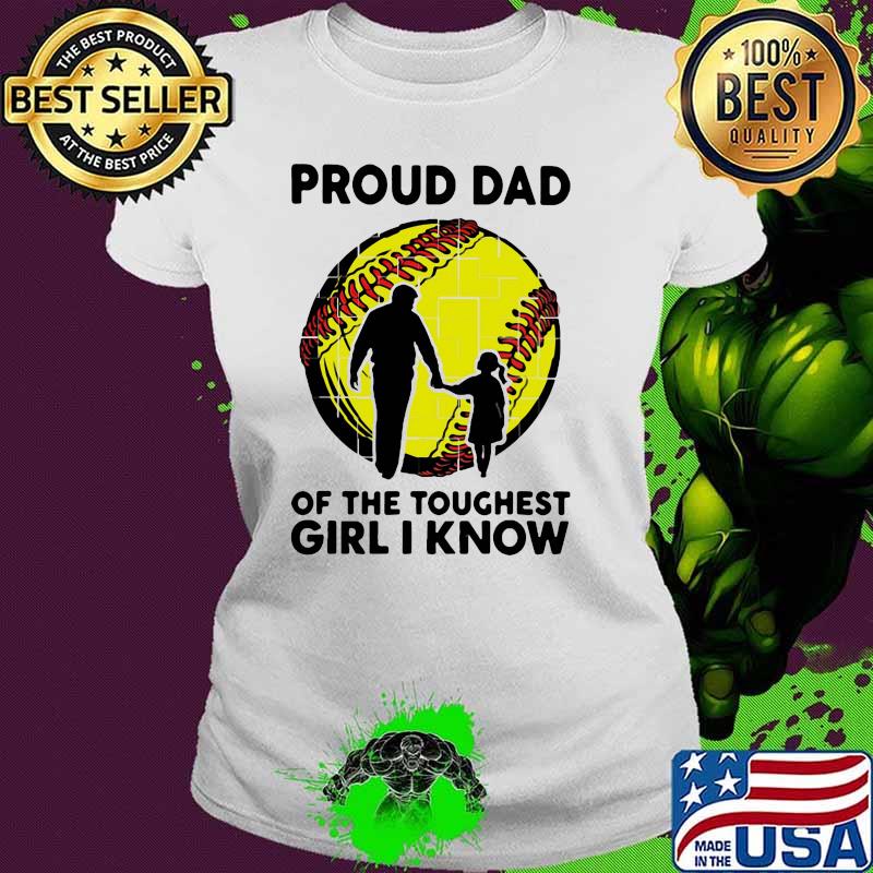 Proud Dad Of The Toughest Girl I Know Shirt Ladies tee Proud Dad Of The Toughest Girl I Know Shirt Ladies tee