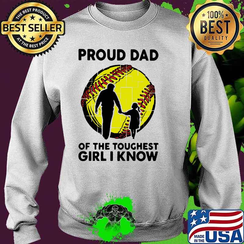 Proud Dad Of The Toughest Girl I Know Shirt Sweater Proud Dad Of The Toughest Girl I Know Shirt Sweater