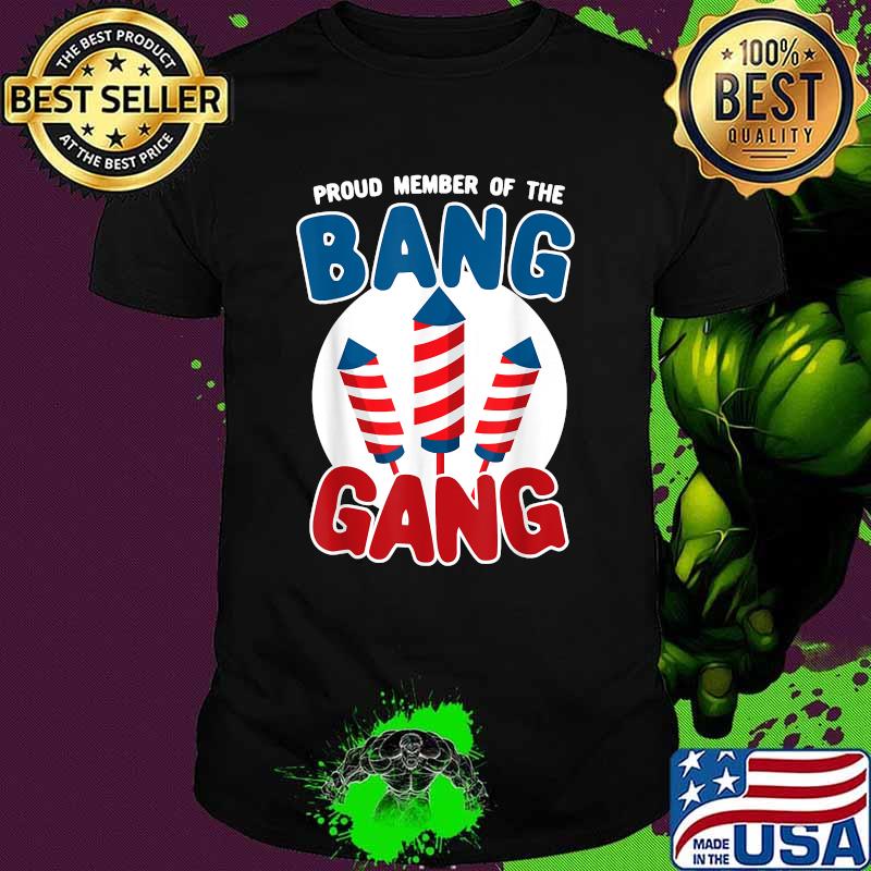 Proud memeber of the bang gang Funny Fireworks 4th of July T-Shirt