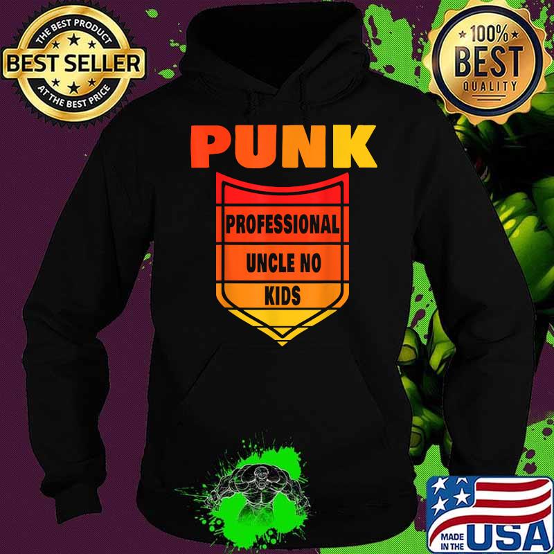 Punk Professional Uncle No Kids T-Shirt Hoodie Punk Professional Uncle No Kids T-Shirt Hoodie