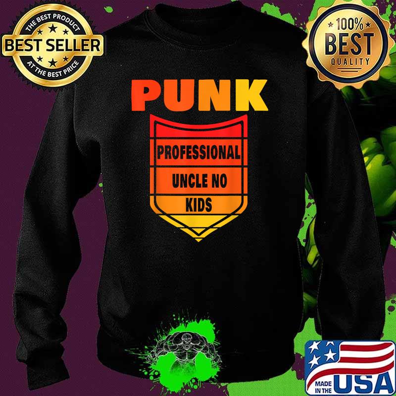 Punk Professional Uncle No Kids T-Shirt Sweater Punk Professional Uncle No Kids T-Shirt Sweater