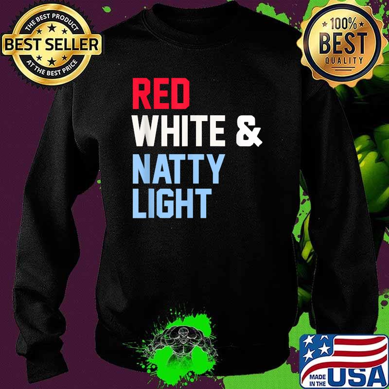 Red White And Natty-Light 4th of July T-Shirt Sweater Red White And Natty-Light 4th of July T-Shirt Sweater