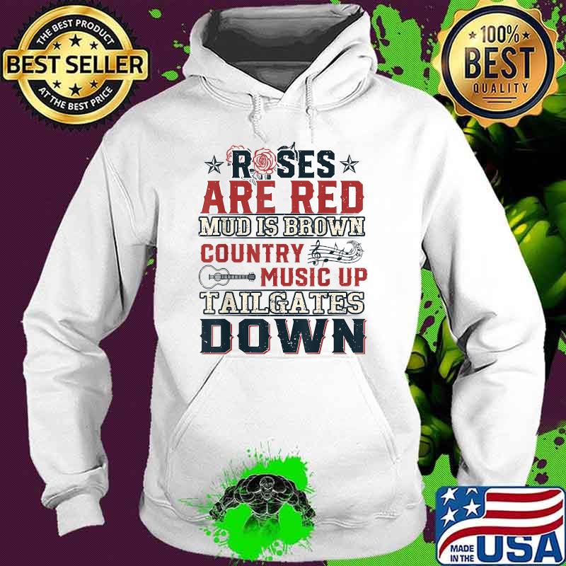 Roses are red mud is brown Country Music Up Tailgates Down T-Shirt Hoodie Roses are red mud is brown Country Music Up Tailgates Down T-Shirt Hoodie