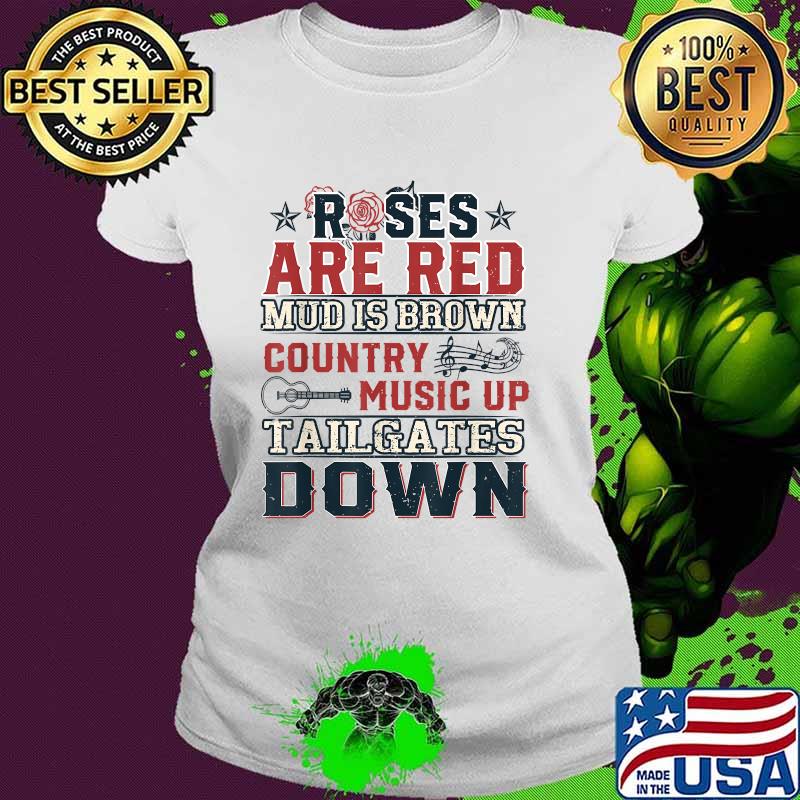 Roses are red mud is brown Country Music Up Tailgates Down T-Shirt Ladies tee Roses are red mud is brown Country Music Up Tailgates Down T-Shirt Ladies tee