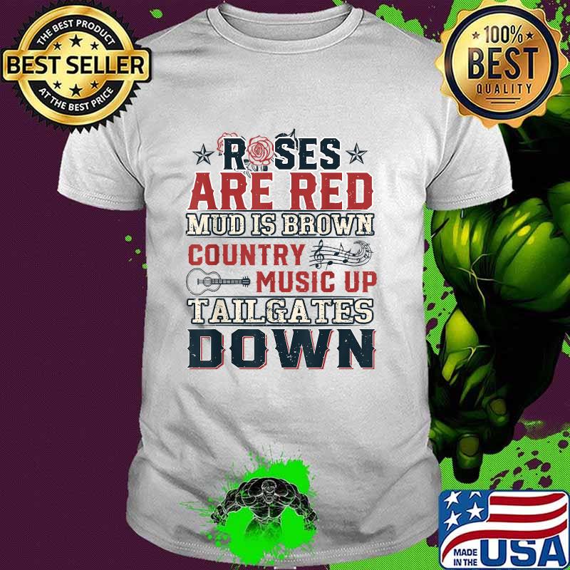 Roses are red mud is brown Country Music Up Tailgates Down T-Shirt Roses are red mud is brown Country Music Up Tailgates Down T-Shirt