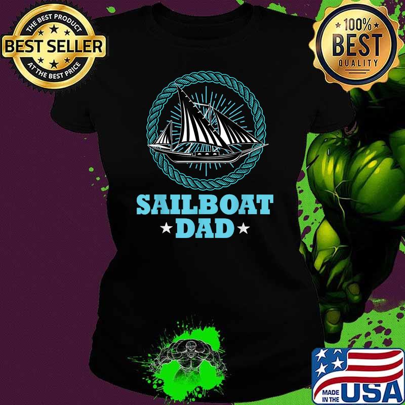 Sailboat Captain Dad Sailing Ship T-Shirt Ladies tee Sailboat Captain Dad Sailing Ship T-Shirt Ladies tee