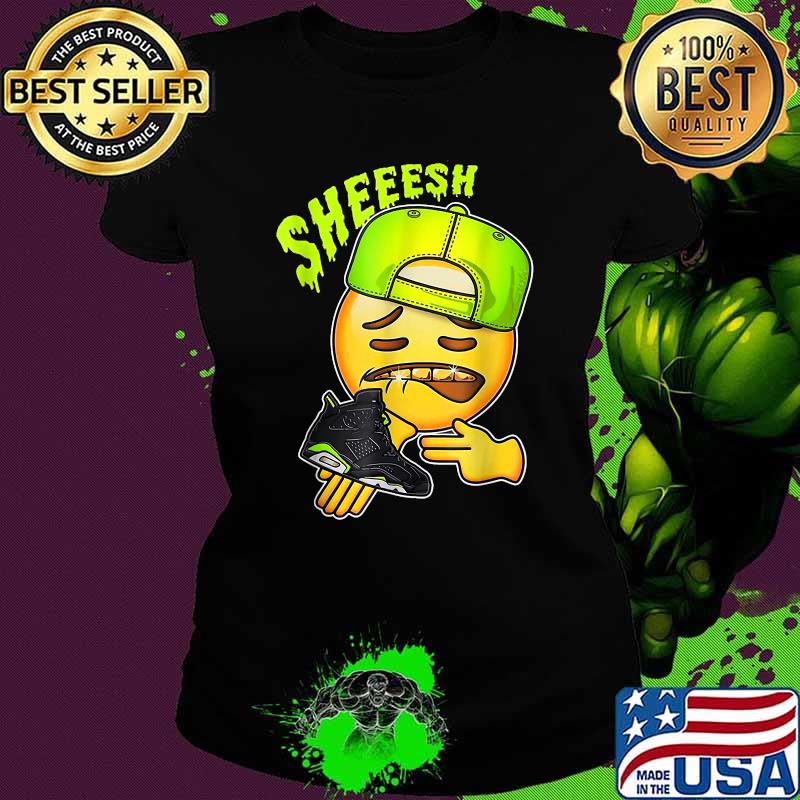 Sheeesh Jordan 6 Electric Green T-Shirt Ladies tee Sheeesh Jordan 6 Electric Green T-Shirt Ladies tee