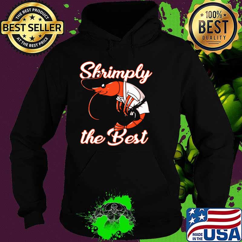 Shrimply The Best Jiu Jitsu Shirt Hoodie Shrimply The Best Jiu Jitsu Shirt Hoodie