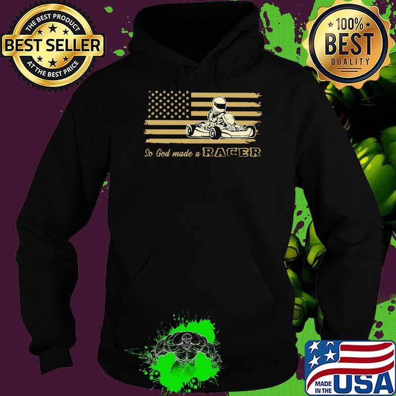 So God Made Of Racer Flag Shirt Hoodie So God Made Of Racer Flag Shirt Hoodie