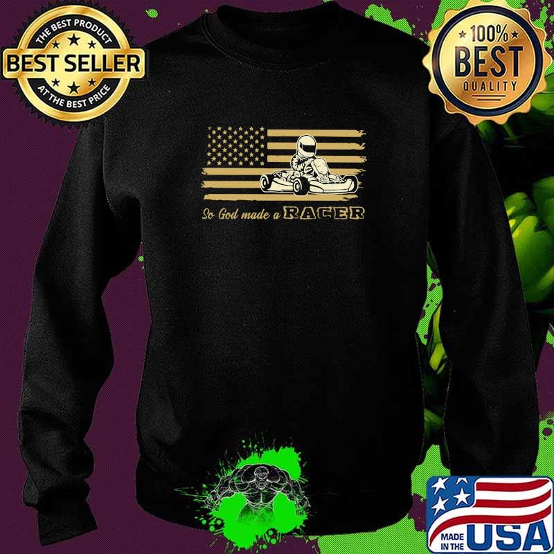 So God Made Of Racer Flag Shirt Sweater So God Made Of Racer Flag Shirt Sweater
