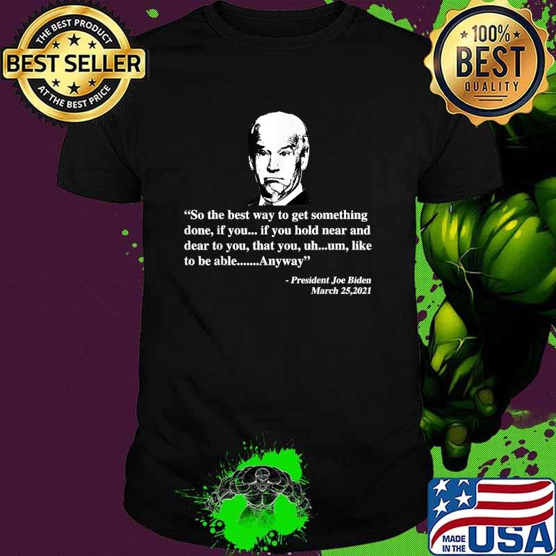 So The Best Way To Get Something Done Joe Biden Saying T-Shirt
