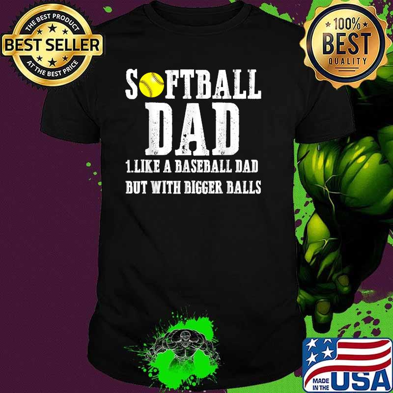 Softball Dad like A Baseball but with Bigger Balls Father's T-Shirt
