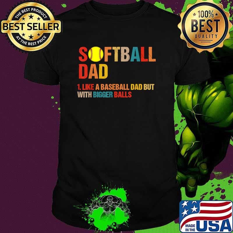 Softball Dad like A Baseball but with Bigger Balls vintage T-Shirt