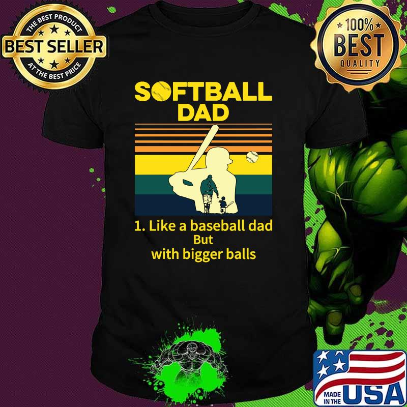 Softball Dad Like a Baseball Dad With Bigger Balls Vintage T-Shirt