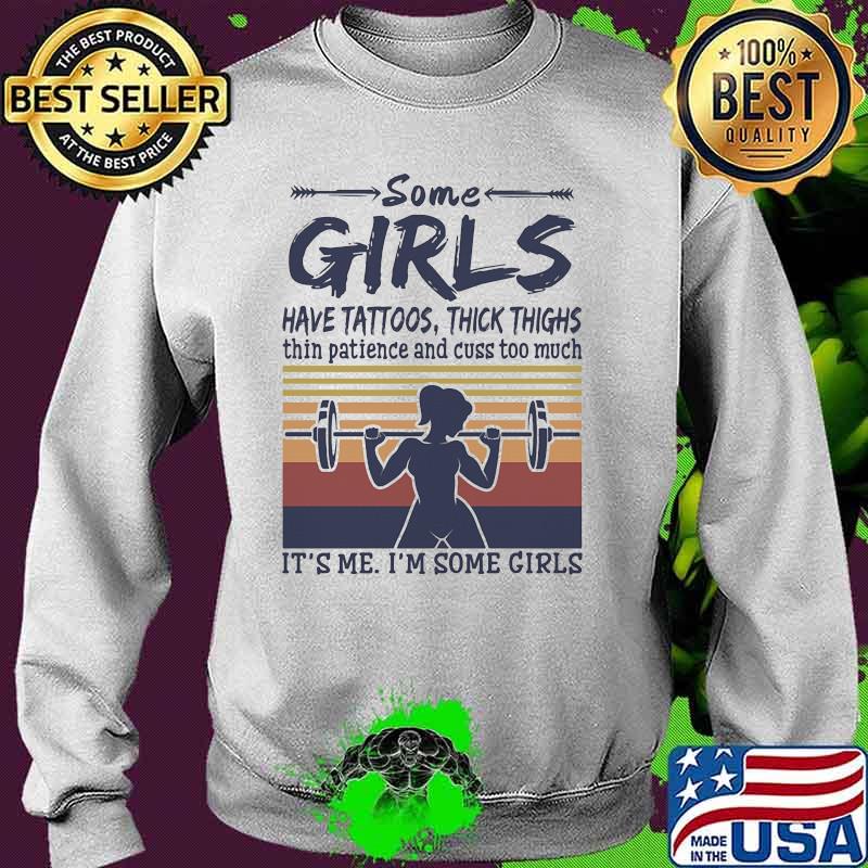 Some girls have tattoos thick thighs thin patience and cuss too much its me some girls weight lifting vintage Sweater Some girls have tattoos thick thighs thin patience and cuss too much its me some girls weight lifting vintage Sweater