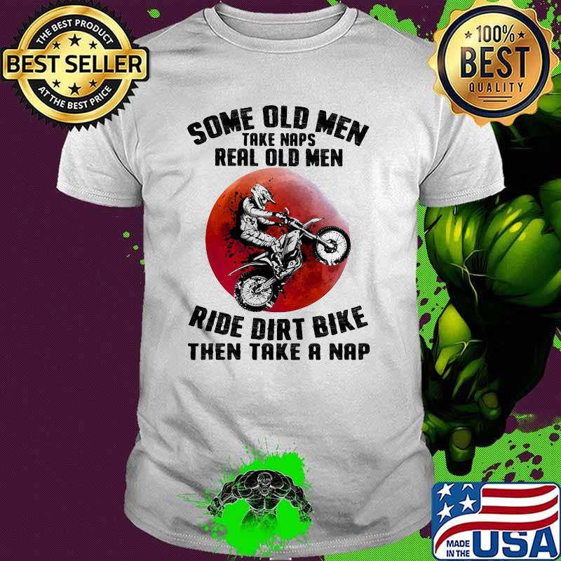 Some old men take naps real old men ride dirt bike then take a nap blood moon shirt