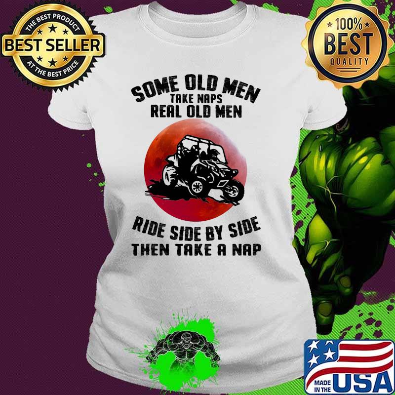Some old men take naps real old men ride side by side then take a nap blood moon Ladies tee Some old men take naps real old men ride side by side then take a nap blood moon Ladies tee