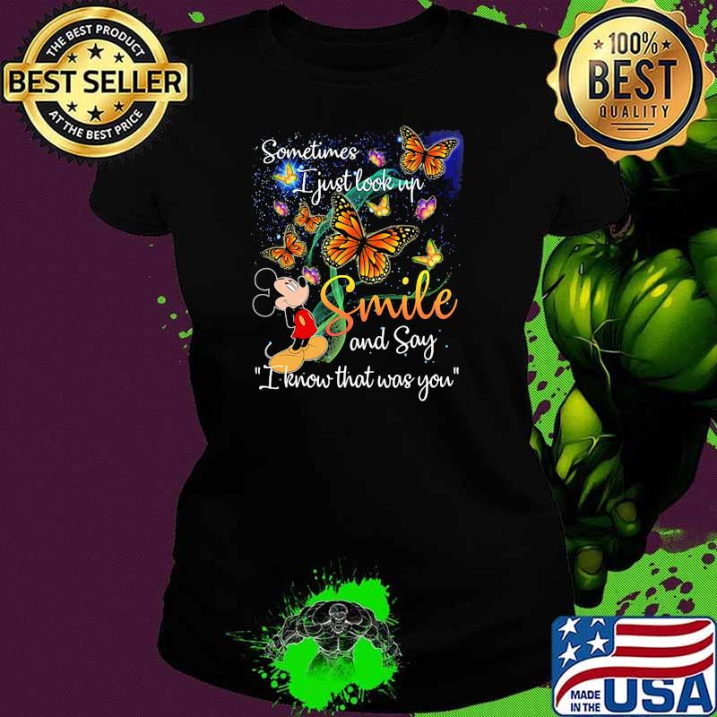 Sometimes i just look up smile and say i know that was you butterflies Ladies tee Sometimes i just look up smile and say i know that was you butterflies Ladies tee